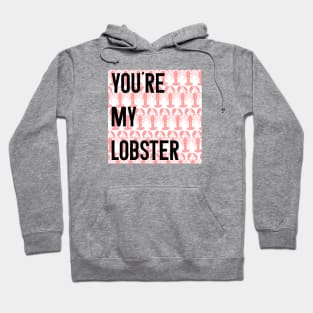 Friends Quote You're My Lobster Hoodie